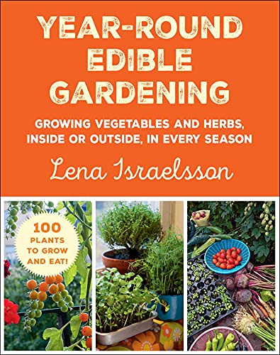 Year-Round Edible Gardening: Growing Vegetables and Herbs, Inside or Outside, in Every Season von Skyhorse