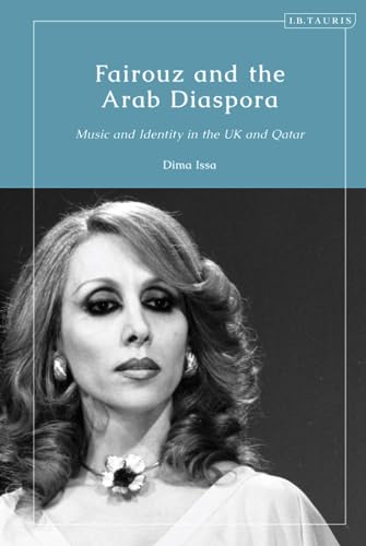 Fairouz and the Arab Diaspora: Music and Identity in the UK and Qatar von I.B. Tauris