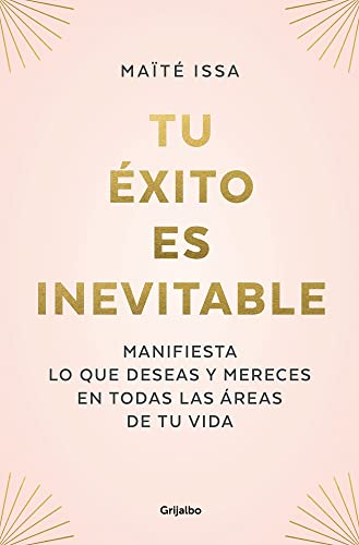 Tu éxito es inevitable: Manifiesta lo que deseas y mereces en todas las áreas de tu vida (Crecimiento personal) von Grijalbo