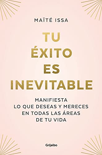 Tu Éxito Es Inevitable / Your Success Is Inevitable: Manifiesta lo que deseas y mereces en todas las áreas de tu vida (Crecimiento personal) von Grijalbo.