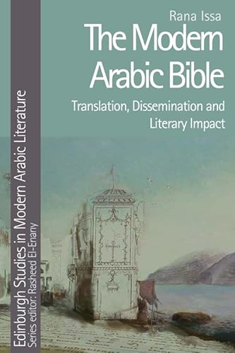 The Modern Arabic Bible: Translation, Dissemination and Literary Impact (Edinburgh Studies in Modern Arabic Literature)