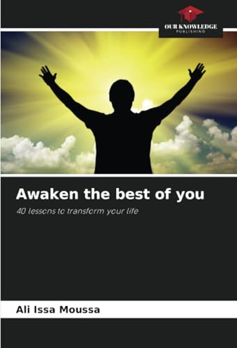 Awaken the best of you: 40 lessons to transform your life von Our Knowledge Publishing