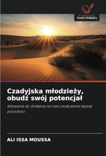 Czadyjska młodzieży, obudź swój potencjał: Wezwanie do działania na rzecz budowania lepszej przyszłości: Wezwanie do dzia¿ania na rzecz budowania lepszej przysz¿o¿ci von Wydawnictwo Nasza Wiedza