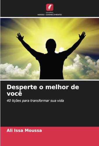 Desperte o melhor de você: 40 lições para transformar sua vida von Edições Nosso Conhecimento