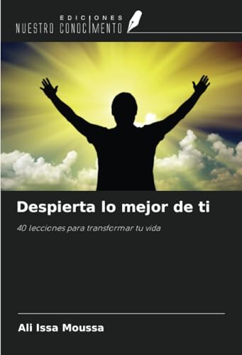 Despierta lo mejor de ti: 40 lecciones para transformar tu vida von Ediciones Nuestro Conocimiento