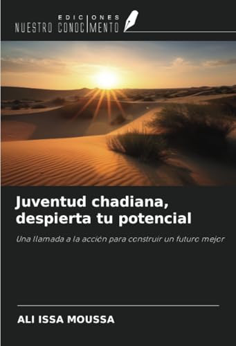 Juventud chadiana, despierta tu potencial: Una llamada a la acción para construir un futuro mejor von Ediciones Nuestro Conocimiento