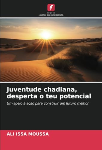 Juventude chadiana, desperta o teu potencial: Um apelo à ação para construir um futuro melhor von Edições Nosso Conhecimento