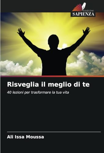 Risveglia il meglio di te: 40 lezioni per trasformare la tua vita von Edizioni Sapienza