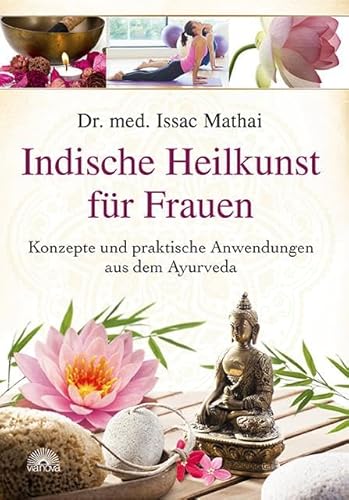 Indische Heilkunst für Frauen: Konzepte und praktische Anwendungen aus dem Ayurveda von Via Nova, Verlag