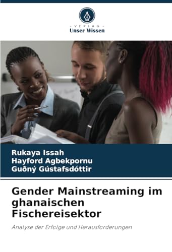 Gender Mainstreaming im ghanaischen Fischereisektor: Analyse der Erfolge und Herausforderungen von Verlag Unser Wissen