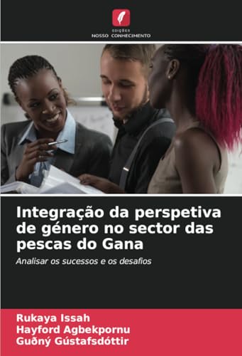 Integração da perspetiva de género no sector das pescas do Gana: Analisar os sucessos e os desafios von Edições Nosso Conhecimento