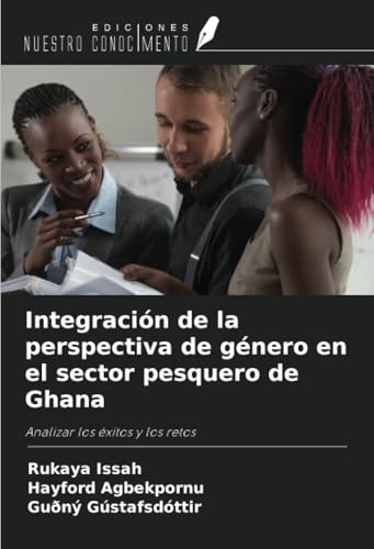 Integración de la perspectiva de género en el sector pesquero de Ghana: Analizar los éxitos y los retos von Ediciones Nuestro Conocimiento
