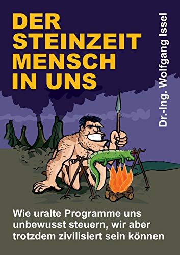 Der Steinzeitmensch in uns – Wie uralte Programme uns unbewusst steuern, wir aber trotzdem zivilisiert sein können von tredition