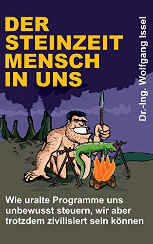 Der Steinzeitmensch in uns – Wie uralte Programme uns unbewusst steuern, wir aber trotzdem zivilisiert sein können von tredition