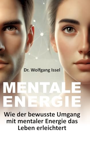 Mentale Energie: Wie der bewusste Umgang mit mentaler Energie das Leben erleichtert