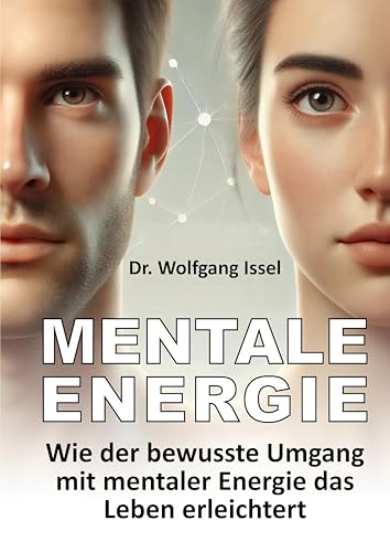 Mentale Energie: Wie der bewusste Umgang mit mentaler Energie das Leben erleichtert Mentale Energie: Wie der bewusste Umgang mit mentaler Energie das Leben erleichtert