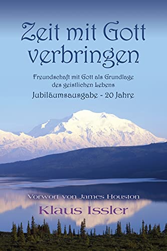 Zeit mit Gott verbringen: Freundschaft mit Gott als Grundlage des geistlichen Lebens Jubiläumsausgabe - 20 Jahre von Booklocker.com