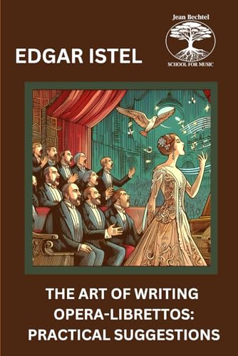 The Art of Writing Opera-Librettos: Practical Suggestions von Jean Bechtel School for Music Press