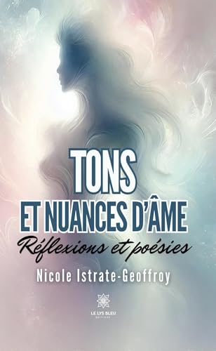 Tons et nuances d’âme - Réflexions et poésies von LE LYS BLEU EDITIONS SAS