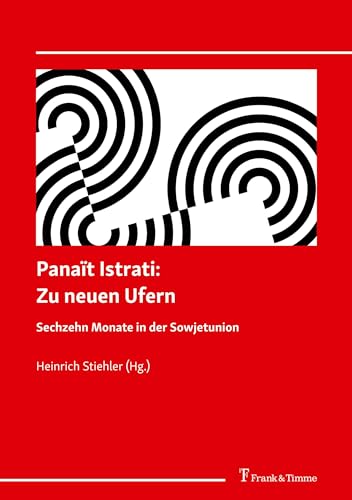 Panaït Istrati: Zu neuen Ufern. Sechzehn Monate in der Sowjetunion: Aus dem Französischen von Karl Stransky, überarbeitet und mit Anmerkungen versehen von Heinrich Stiehler