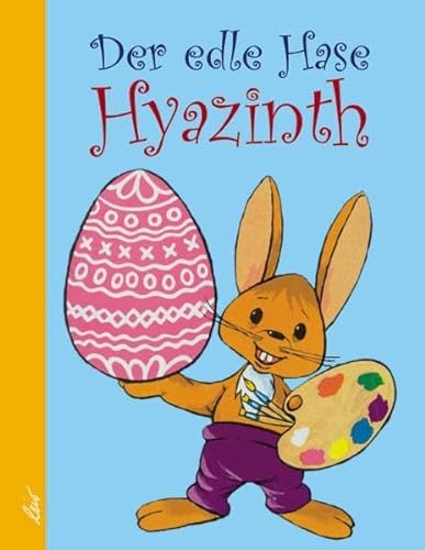 Der edle Hase Hyazinth: Diese Fabel gibt bekannt, wer das Osterei erfand von leiv Leipziger Kinderbuch