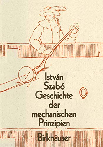 Geschichte der Mechanischen Prinzipien: und ihrer wichtigsten Anwendungan (Wissenschaft und Kultur, Band 32)