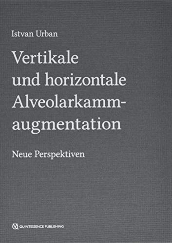 Vertikale und horizontale Alveolarkammaugmentation: Neue Perspektiven von Quintessence Publishing Deutschland