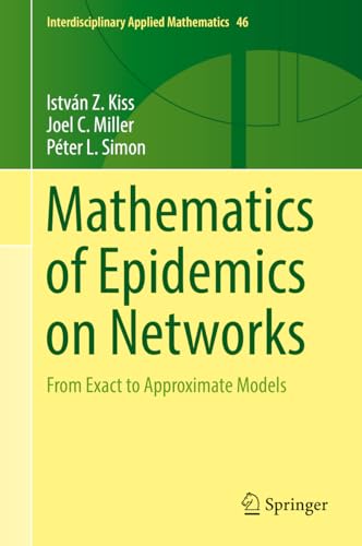 Mathematics of Epidemics on Networks: From Exact to Approximate Models (Interdisciplinary Applied Mathematics, 46, Band 46)