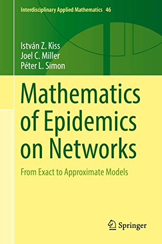 Mathematics of Epidemics on Networks: From Exact to Approximate Models (Interdisciplinary Applied Mathematics, 46, Band 46)