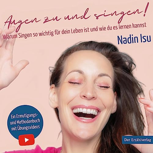 Augen zu und singen!: Warum Singen so wichtig für dein Leben ist und wie du es lernen kannst
