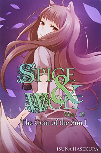 Spice and Wolf, Vol. 15 (light novel): The Coin of the Sun I (SPICE AND WOLF LIGHT NOVEL SC, Band 15)