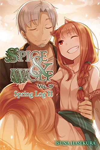 Spice and Wolf, Vol. 19 (light novel): Spring Log II (SPICE AND WOLF LIGHT NOVEL SC, Band 19) von Yen Press
