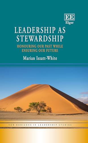 Leadership As Stewardship: Honouring Our Past While Ensuring Our Future (New Horizons in Leadership Studies) von Edward Elgar Publishing Ltd