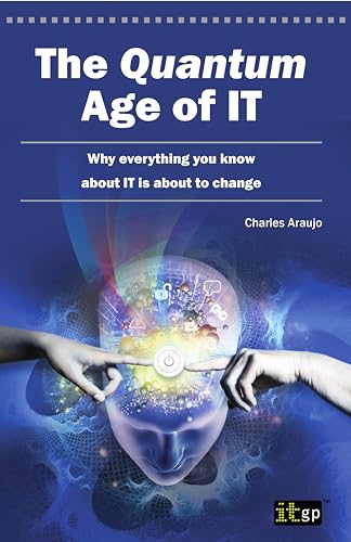 Quantum Age of It (The): Why Everything You Know About It Is About to Change