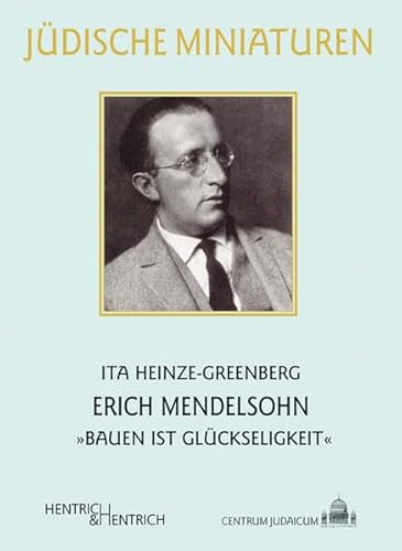 Erich Mendelsohn: „Bauen ist Glückseligkeit“ (Jüdische Miniaturen: Herausgegeben von Hermann Simon)