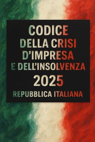 Codice della Crisi d'Impresa e dell'Insolvenza: 2025 Codice della Crisi d'Impresa e dell'Insolvenza: 2025 von Independently published