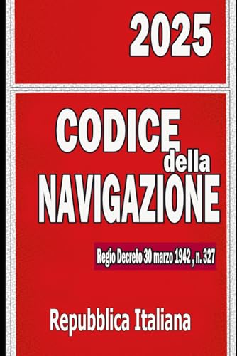 Codice della Navigazione 2025: Regio Decreto 30 marzo 1942 , n. 327 Codice della Navigazione 2025: Regio Decreto 30 marzo 1942 , n. 327 von Independently published
