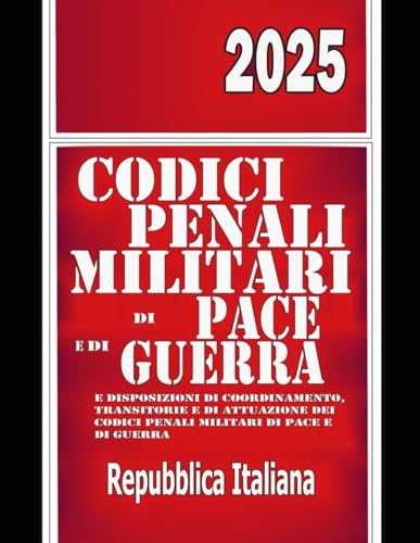 Codici Penali Militari di Pace e di Guerra 2025: e Disposizioni di coordinamento, transitorie e di attuazione dei Codici Penali Militari di Pace e di Guerra Codici Penali Militari di Pace e di Guerra 2025: e Disposizioni di coordinamento, transitorie e di attuazione dei Codici Penali Militari di Pace e di Guerra von Independently published