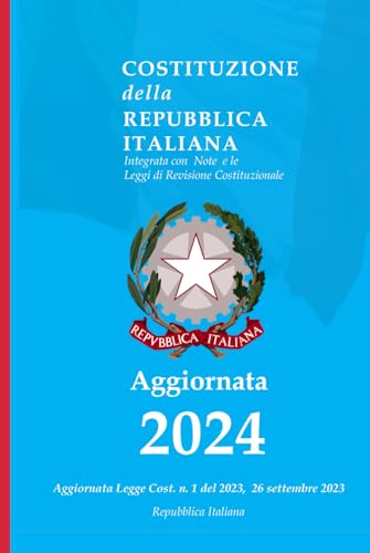 Costituzione della Repubblica Italiana 2024: Integrata con Note e le Leggi di Revisione Costituzionale - Edizione 2024, Aggiornata Legge 26 settembre 2023 e succ. modifiche- Costituzione della Repubblica Italiana 2024: Integrata con Note e le Leggi di Revisione Costituzionale - Edizione 2024, Aggiornata Legge 26 settembre 2023 e succ. modifiche-