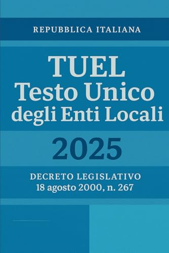 TUEL Testo Unico degli Enti Locali 2025: Decreto Legislativo 18 agosto 2000, n. 267 TUEL Testo Unico degli Enti Locali 2025: Decreto Legislativo 18 agosto 2000, n. 267 von Independently published