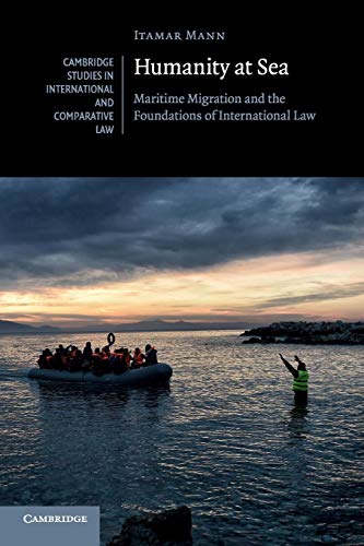 Humanity at Sea: Maritime Migration And The Foundations Of International Law (Cambridge Studies in International and Comparative Law) von Cambridge University Press