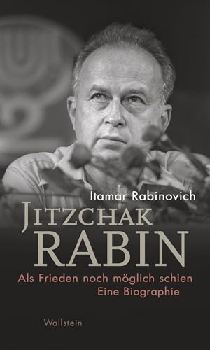 Jitzchak Rabin: Als Frieden noch möglich schien. Eine Biographie (Israel-Studien. Kultur - Geschichte - Politik) von Wallstein Verlag GmbH