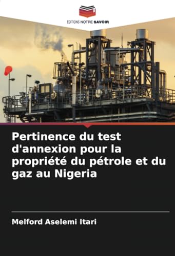 Pertinence du test d'annexion pour la propriété du pétrole et du gaz au Nigeria: DE von Editions Notre Savoir