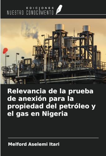 Relevancia de la prueba de anexión para la propiedad del petróleo y el gas en Nigeria von Ediciones Nuestro Conocimiento