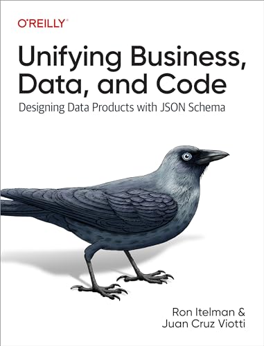 Unifying Business, Data, and Code: Designing Data Products with JSON Schema von O'Reilly