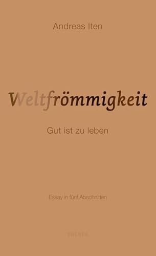 Weltfrömmigkeit: Gut ist zu leben Essay in fünf Abschnitten von Bucher Verlag GmbH