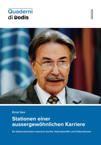 Stationen einer aussergewöhnlichen Karriere. Ein Diplomatenleben zwischen Karibik, Nahostkonflikt und Falklandinseln (Quaderni di Dodis, Band 19) von Diplomatische Dokumente der Schweiz (Dodis)