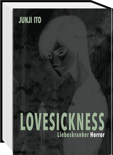 Lovesickness - Liebeskranker Horror: Horror-Manga-Einzelband ab 16 Jahren mit 8 Kurzgeschichten über zwischenmenschliche Grausamkeiten Lovesickness - Liebeskranker Horror: Horror-Manga-Einzelband ab 16 Jahren mit 8 Kurzgeschichten über zwischenmenschliche Grausamkeiten