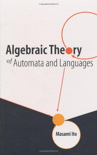 Algebraic Theory Of Automata And Languages Algebraic Theory Of Automata And Languages von World Scientific