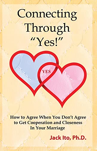 Connecting Through "Yes!": How to Agree When You Don't Agree to Get Cooperation and Closeness in Your Marriage von Loving Solutions Publishing